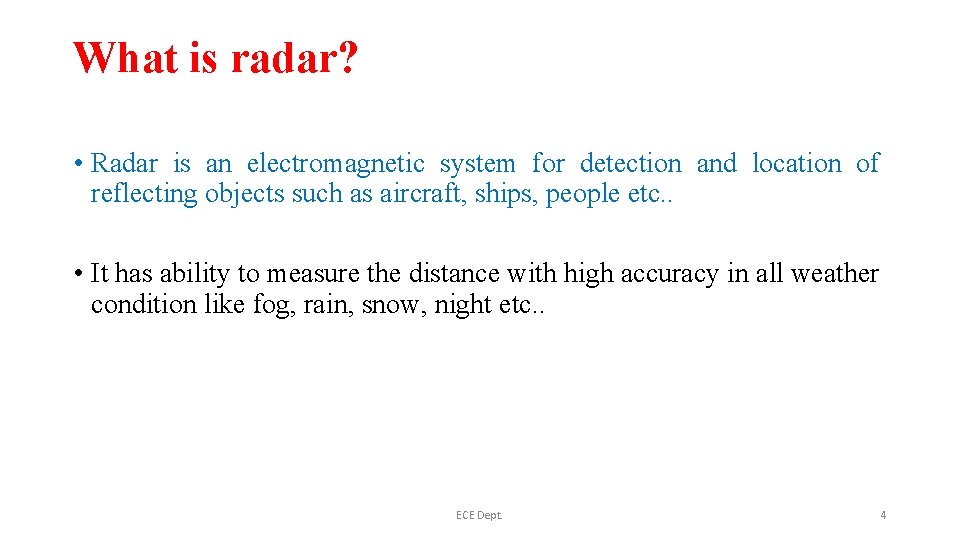 What is radar? • Radar is an electromagnetic system for detection and location of