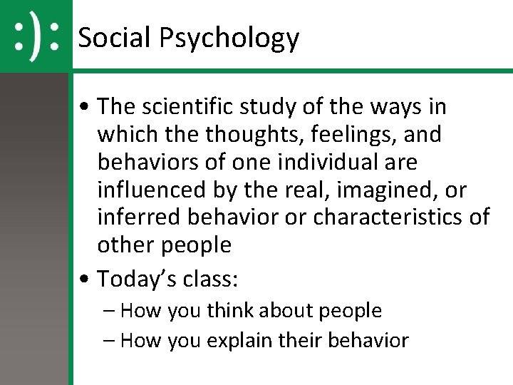 Social Psychology • The scientific study of the ways in which the thoughts, feelings,