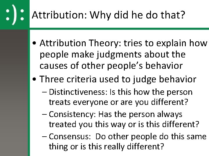 Attribution: Why did he do that? • Attribution Theory: tries to explain how people