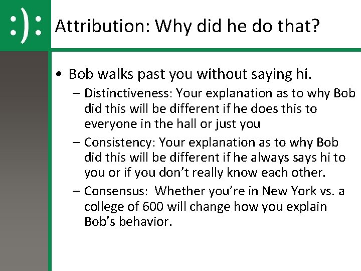 Attribution: Why did he do that? • Bob walks past you without saying hi.