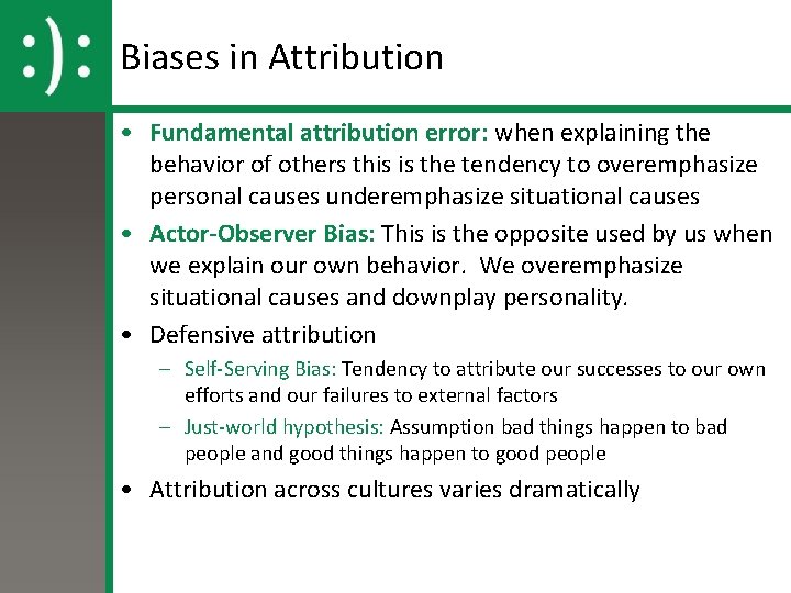 Biases in Attribution • Fundamental attribution error: when explaining the behavior of others this