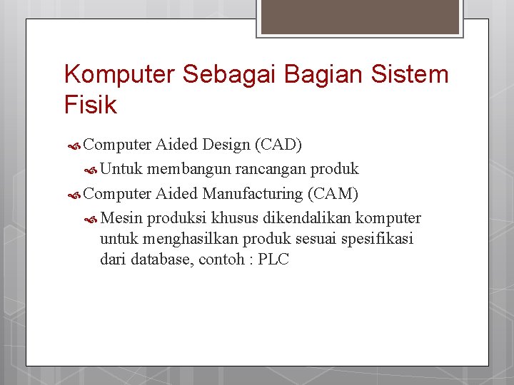 Komputer Sebagai Bagian Sistem Fisik Computer Aided Design (CAD) Untuk membangun rancangan produk Computer