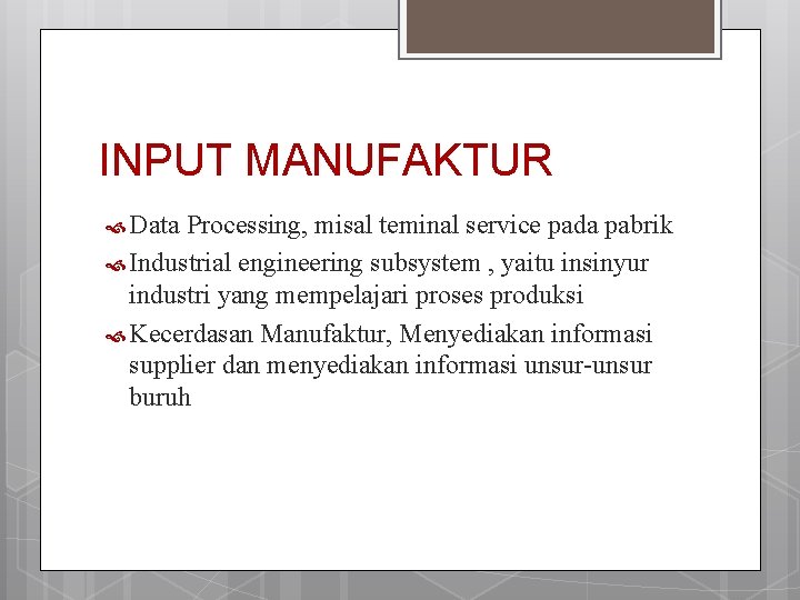 INPUT MANUFAKTUR Data Processing, misal teminal service pada pabrik Industrial engineering subsystem , yaitu