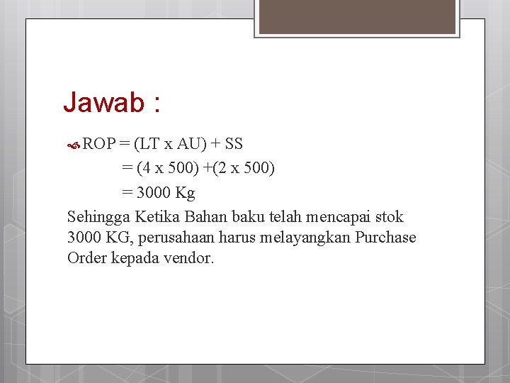 Jawab : ROP = (LT x AU) + SS = (4 x 500) +(2