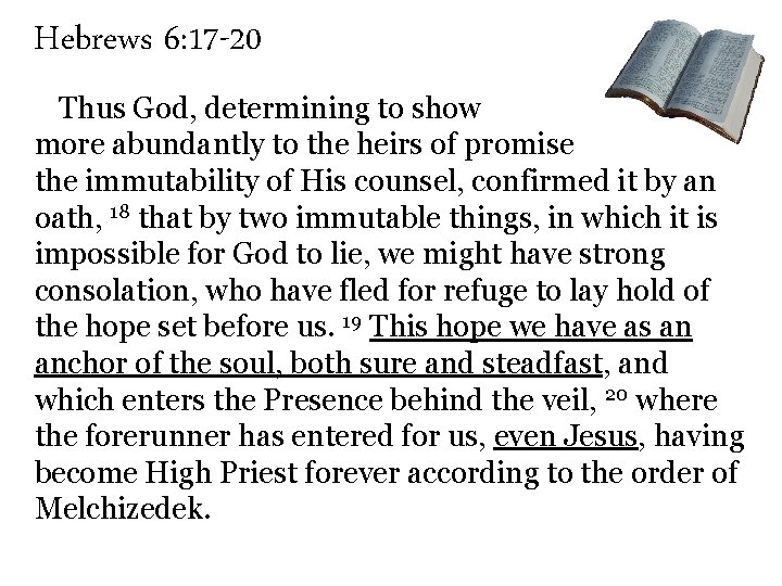 Hebrews 6: 17 -20 Thus God, determining to show more abundantly to the heirs