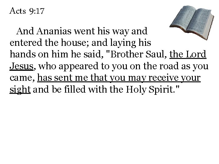 Acts 9: 17 And Ananias went his way and entered the house; and laying