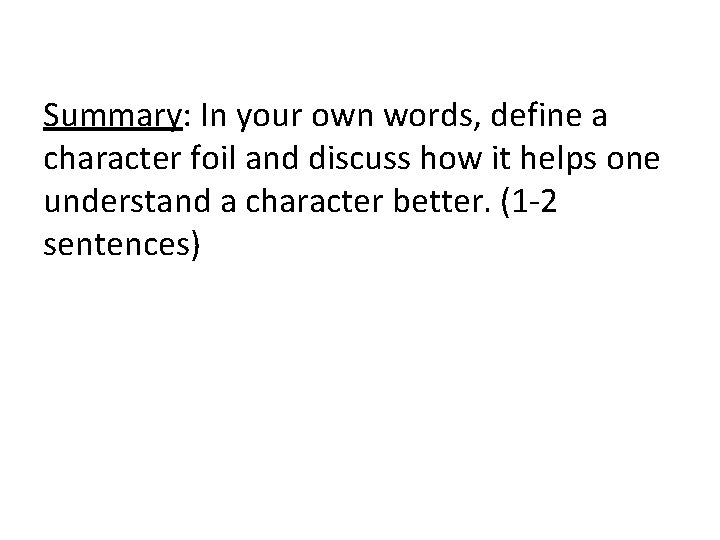 Summary: In your own words, define a character foil and discuss how it helps