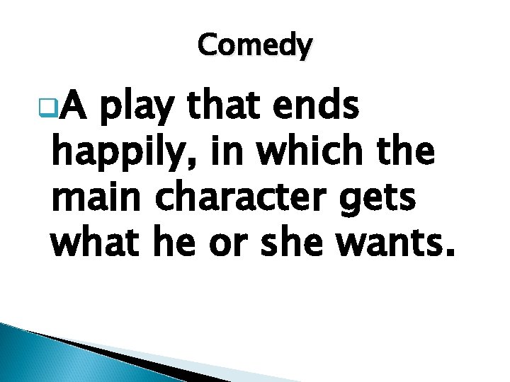 Comedy q. A play that ends happily, in which the main character gets what