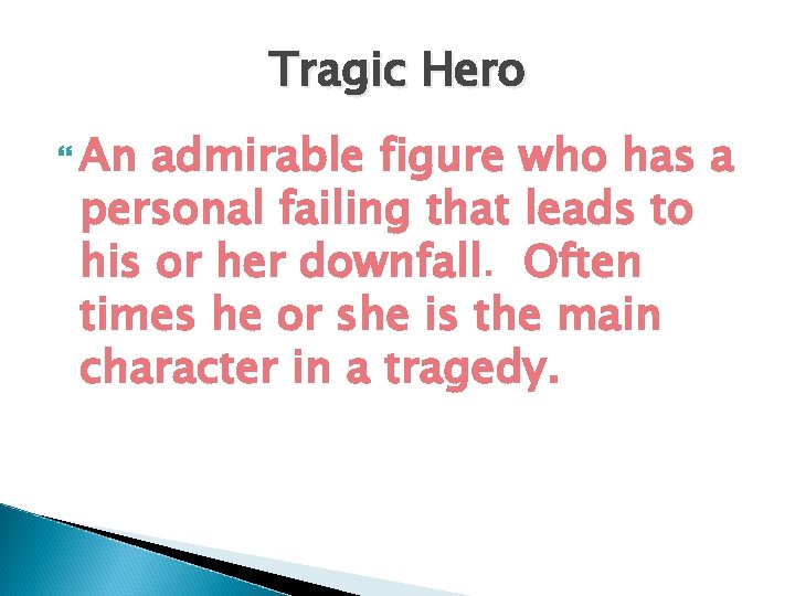 Tragic Hero An admirable figure who has a personal failing that leads to his