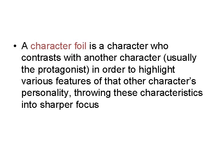  • A character foil is a character who contrasts with another character (usually