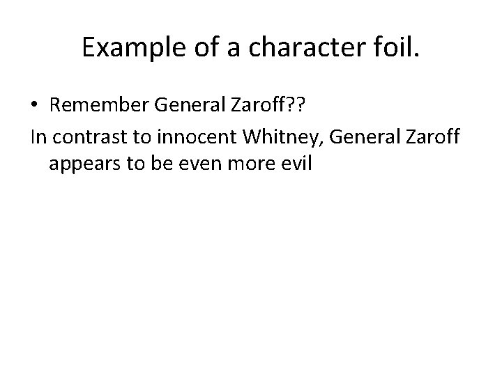 Example of a character foil. • Remember General Zaroff? ? In contrast to innocent