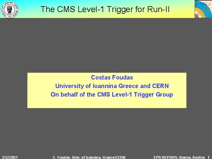 The CMS Level-1 Trigger for Run-II Costas Foudas University of Ioannina Greece and CERN