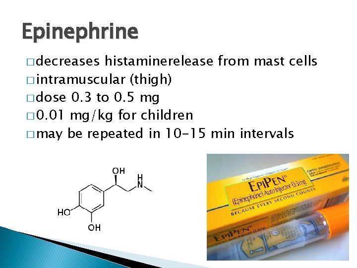 Epinephrine � decreases histaminerelease from mast cells � intramuscular (thigh) � dose 0. 3