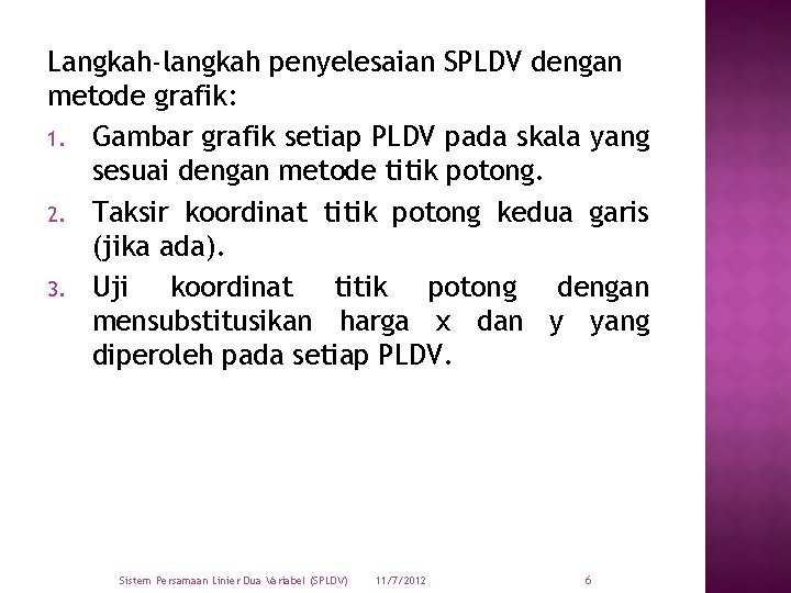 Langkah-langkah penyelesaian SPLDV dengan metode grafik: 1. Gambar grafik setiap PLDV pada skala yang