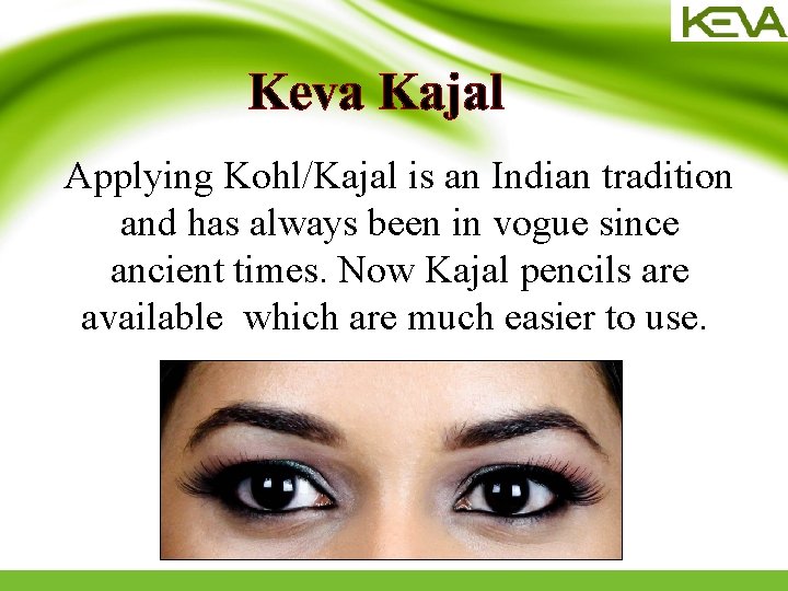 Keva Kajal Applying Kohl/Kajal is an Indian tradition and has always been in vogue