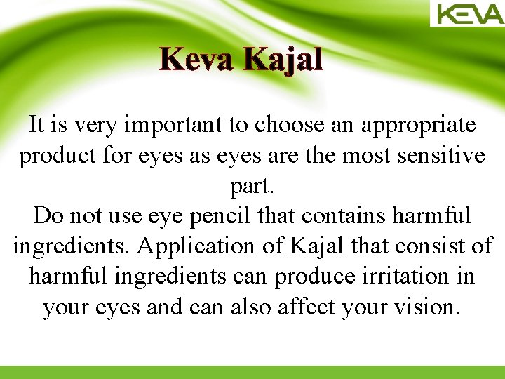 Keva Kajal It is very important to choose an appropriate product for eyes as