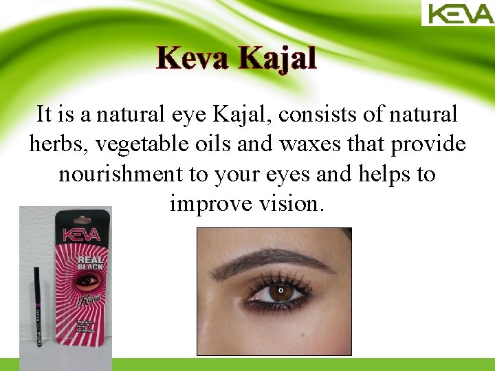 Keva Kajal It is a natural eye Kajal, consists of natural herbs, vegetable oils