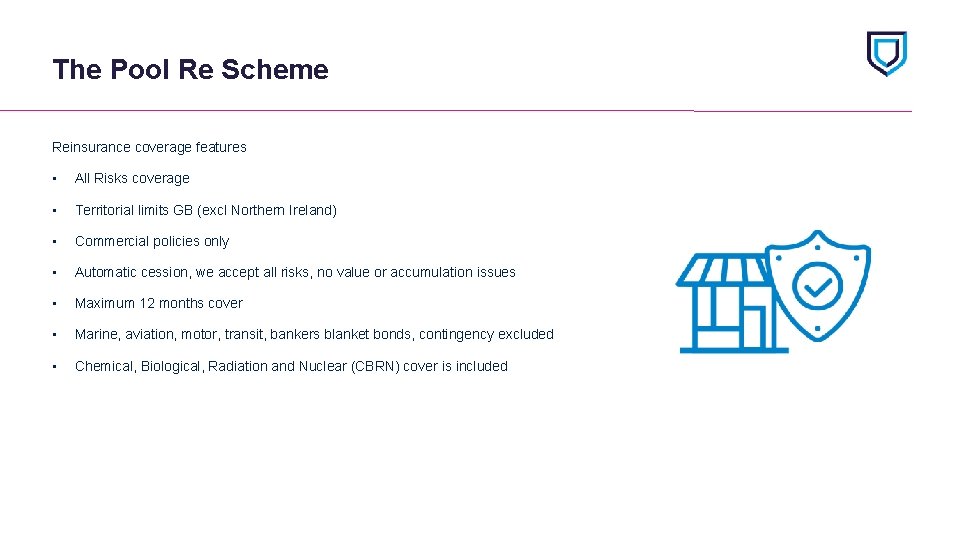 The Pool Re Scheme Reinsurance coverage features • All Risks coverage • Territorial limits