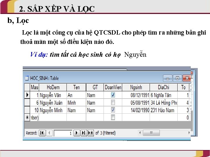 2. SẮP XẾP VÀ LỌC b, Lọc là một công cụ của hệ QTCSDL