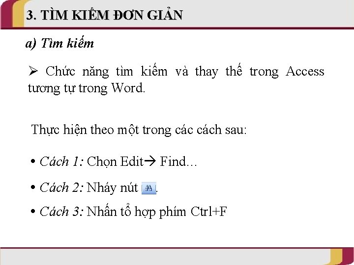 3. TÌM KIẾM ĐƠN GIẢN a) Tìm kiếm Chức năng tìm kiếm và thay