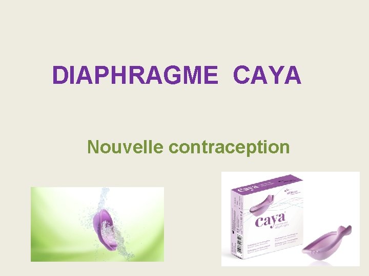 DIAPHRAGME CAYA Nouvelle contraception 