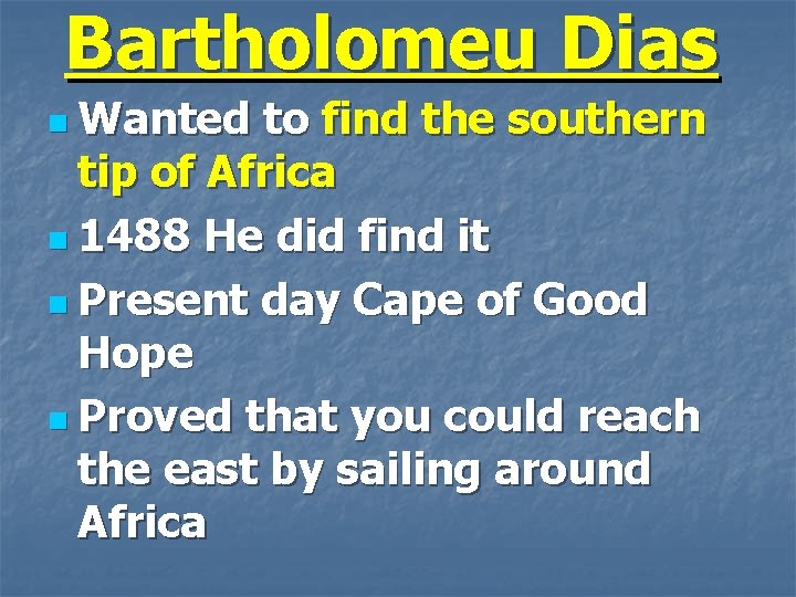 Bartholomeu Dias n Wanted to find the southern tip of Africa n 1488 He