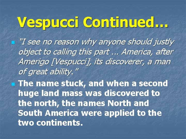 Vespucci Continued… n n “I see no reason why anyone should justly object to