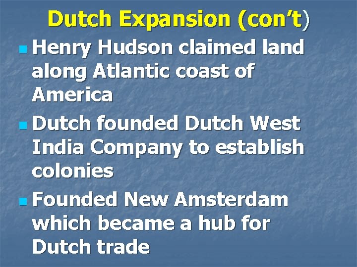 Dutch Expansion (con’t) n Henry Hudson claimed land along Atlantic coast of America n