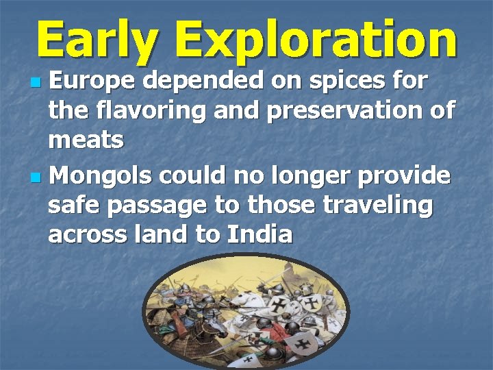 Early Exploration Europe depended on spices for the flavoring and preservation of meats n