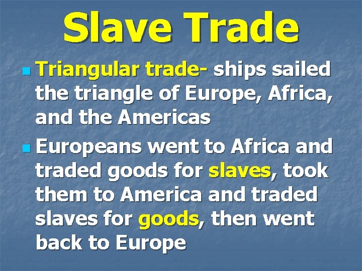 Slave Trade n Triangular trade- ships sailed the triangle of Europe, Africa, and the