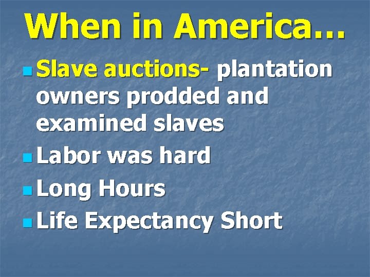 When in America… n Slave auctions- plantation owners prodded and examined slaves n Labor