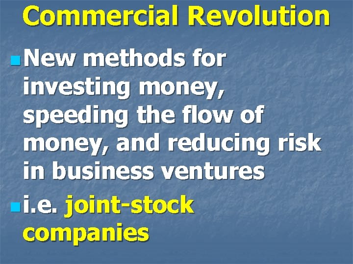 Commercial Revolution n New methods for investing money, speeding the flow of money, and