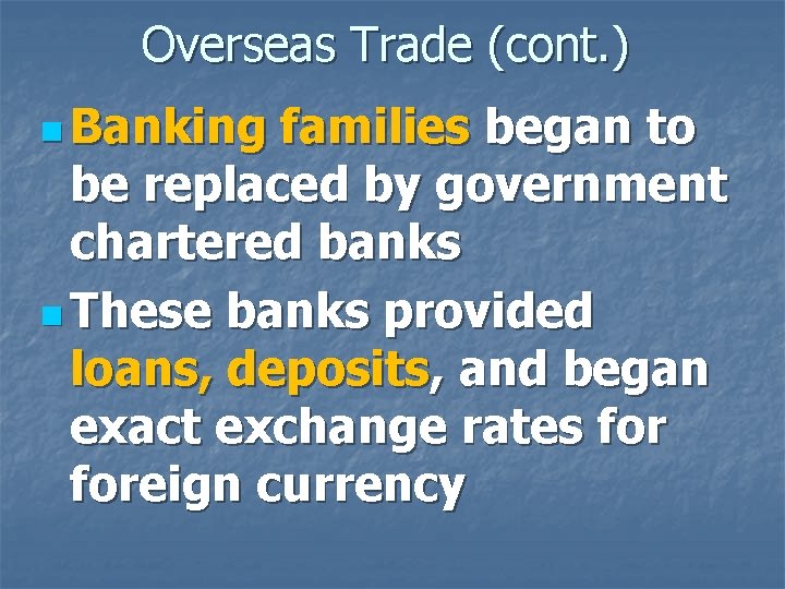 Overseas Trade (cont. ) n Banking families began to be replaced by government chartered