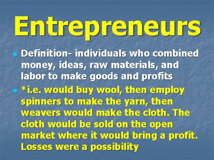 Entrepreneurs n n Definition- individuals who combined money, ideas, raw materials, and labor to