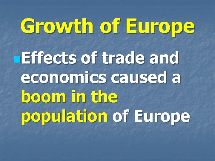 Growth of Europe n. Effects of trade and economics caused a boom in the