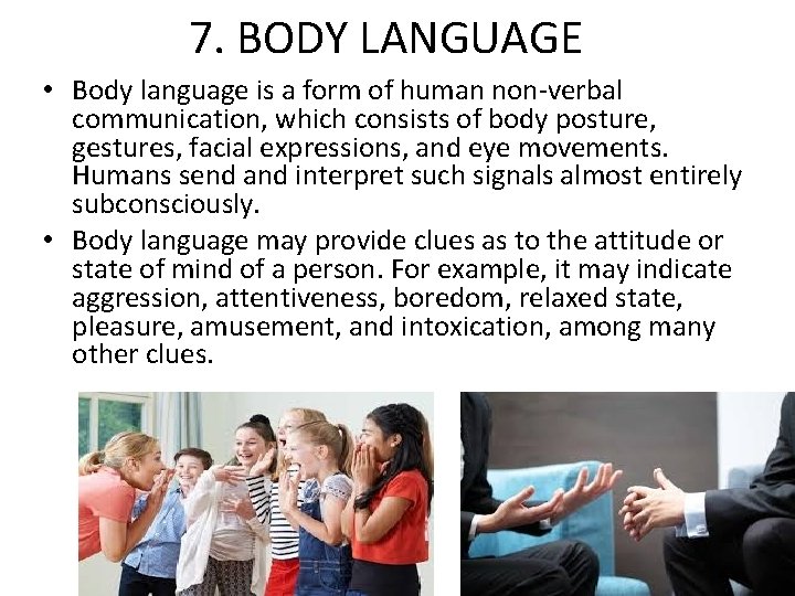 7. BODY LANGUAGE • Body language is a form of human non-verbal communication, which