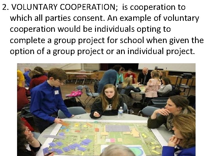 2. VOLUNTARY COOPERATION; is cooperation to which all parties consent. An example of voluntary