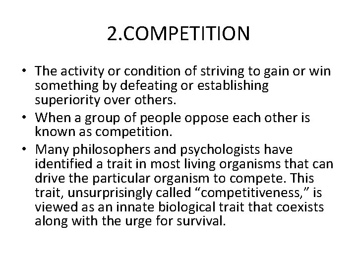 2. COMPETITION • The activity or condition of striving to gain or win something