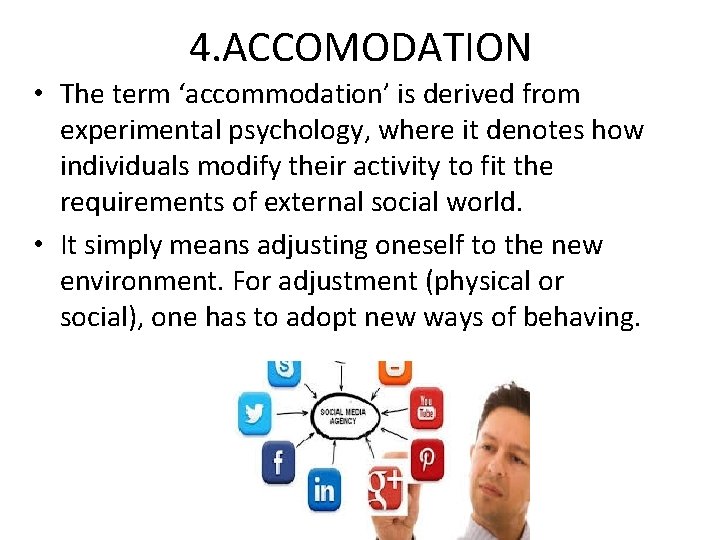 4. ACCOMODATION • The term ‘accommodation’ is derived from experimental psychology, where it denotes