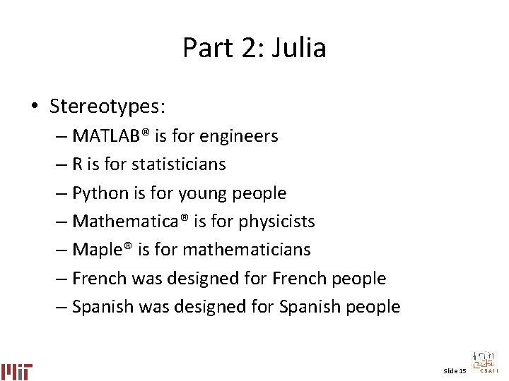 Part 2: Julia • Stereotypes: – MATLAB® is for engineers – R is for