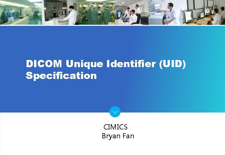 DICOM Unique Identifier (UID) Specification CIMICS Bryan Fan 