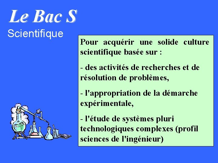 Le Bac S Scientifique Pour acquérir une solide culture scientifique basée sur : -