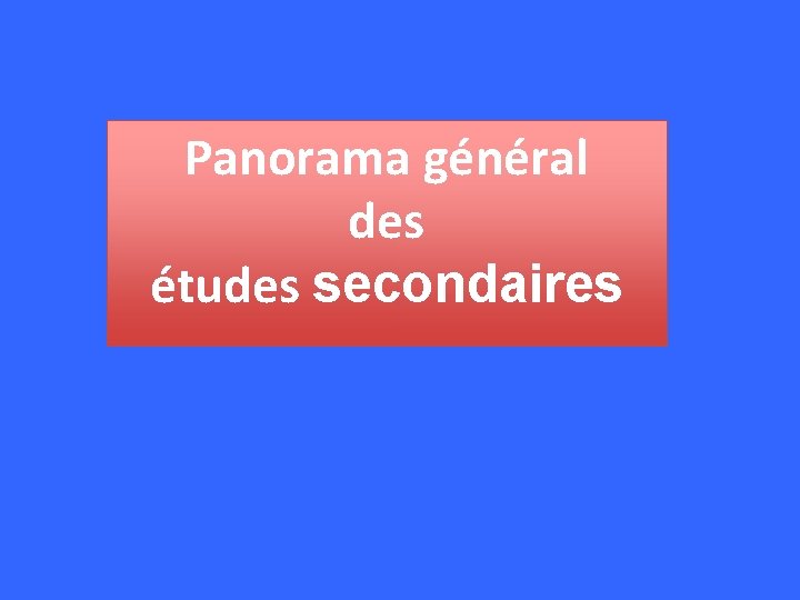 Panorama général des études secondaires 
