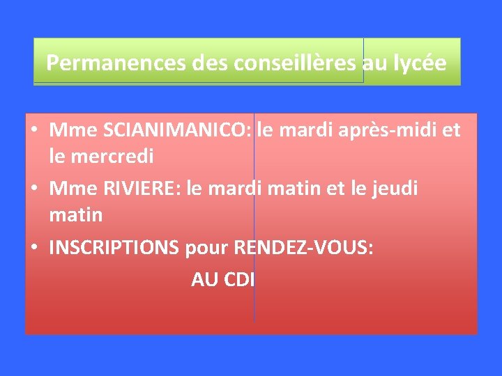 Permanences des conseillères au lycée • Mme SCIANIMANICO: le mardi après-midi et le mercredi