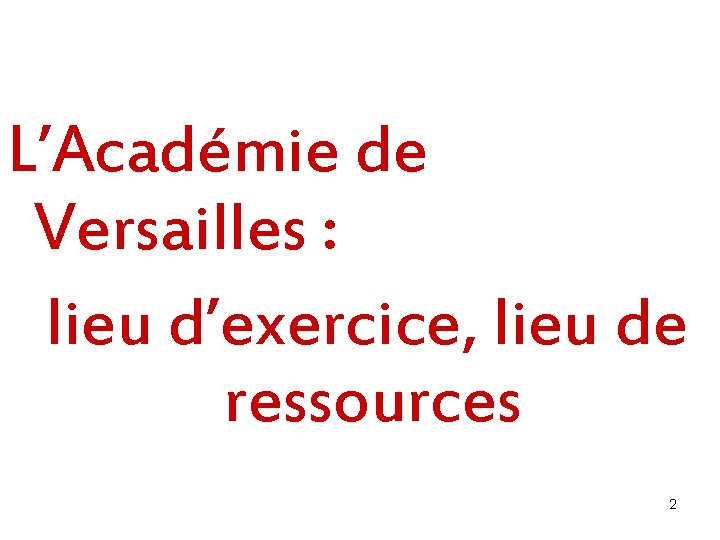 L’Académie de Versailles : lieu d’exercice, lieu de ressources 2 