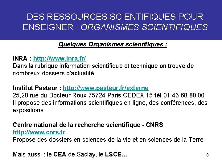 DES RESSOURCES SCIENTIFIQUES POUR ENSEIGNER : ORGANISMES SCIENTIFIQUES Quelques Organismes scientifiques : INRA :