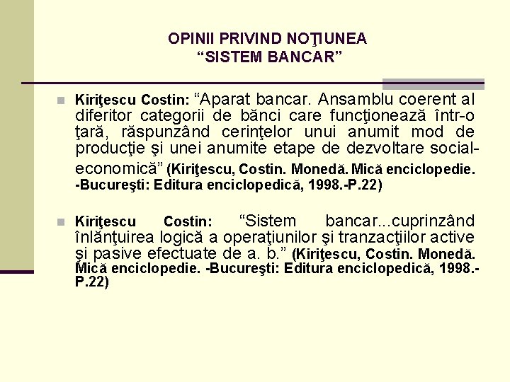 OPINII PRIVIND NOŢIUNEA “SISTEM BANCAR” n Kiriţescu Costin: “Aparat bancar. Ansamblu coerent al diferitor OPINII PRIVIND NOŢIUNEA “SISTEM BANCAR” n Kiriţescu Costin: “Aparat bancar. Ansamblu coerent al diferitor