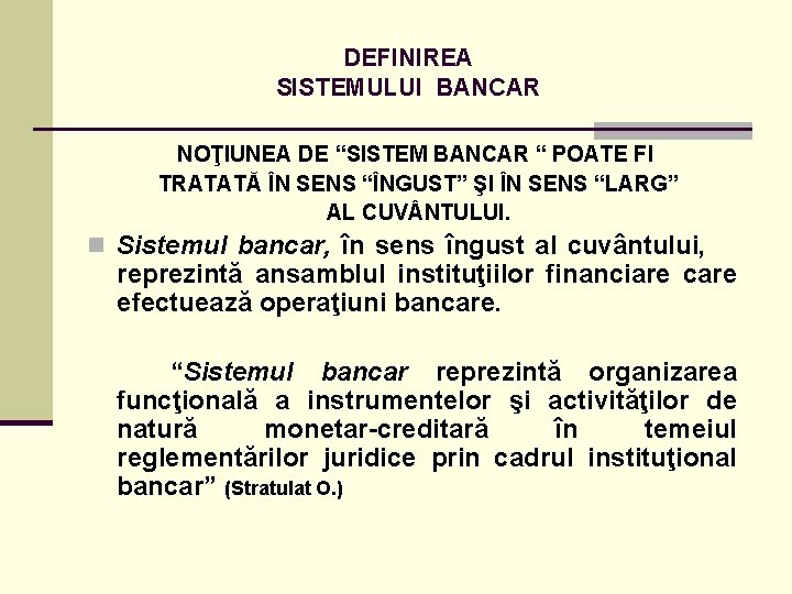 DEFINIREA SISTEMULUI BANCAR NOŢIUNEA DE “SISTEM BANCAR “ POATE FI TRATATĂ ÎN SENS “ÎNGUST”