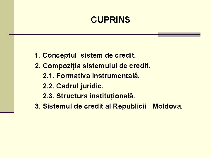 CUPRINS 1. Conceptul sistem de credit. 2. Compoziția sistemului de credit. 2. 1. Formativa