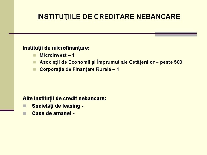INSTITUŢIILE DE CREDITARE NEBANCARE Instituții de microfinanțare: n n n Microinvest – 1 Asociaţii
